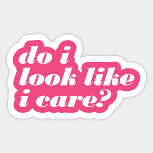 Do I Look Like I Care Sticker